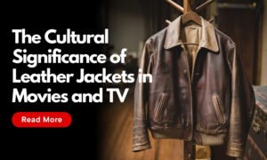 The Cultural Significance of Leather Jackets in Movies and TV